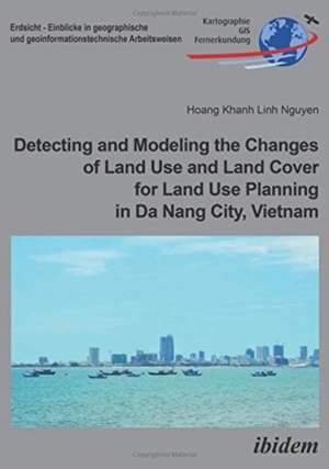 Detecting and Modeling the Changes of Land Use and Land Cover for Land Use Planning in Da Nang City, Vietnam de Hoang Khanh Lin Nguyen