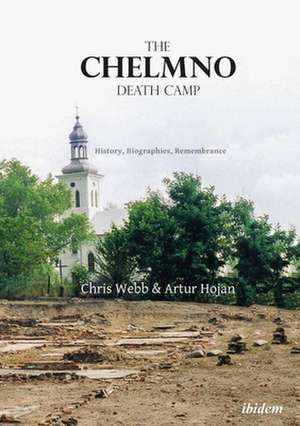 The Chelmno Death Camp – History, Biographies, Remembrance de Artur Hojan