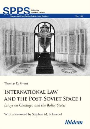 International Law and the Post–Soviet Space I – Essays on Chechnya and the Baltic States de Thomas D. Grant