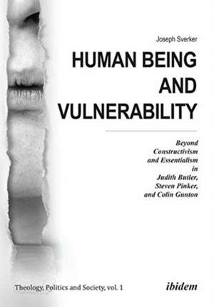 Human Being and Vulnerability – Beyond Constructivism and Essentialism in Judith Butler, Steven Pinker, and Colin Gunton de Joseph Sverker