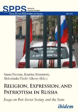 Religion, Expression, and Patriotism in Russia – Essays on Post–Soviet Society and the State de Kaarina Aitamurto