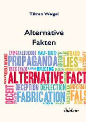 Alternative Fakten ¿ Was darf ich noch glauben? de Tilman Weigel