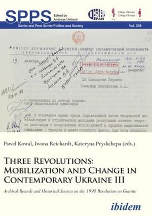 Three Revolutions: Mobilization and Change in Contemprary Ukraine III de Pawel Reichardt Kowal