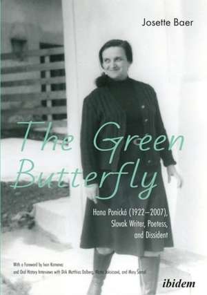 The Green Butterfly: Hana Ponická (1922¿2007), Slovak Writer, Poetess, and Dissident de Josette Baer