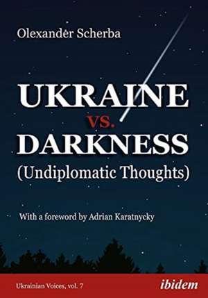 Ukraine vs. Darkness: Undiplomatic Thoughts de Olexander Scherba