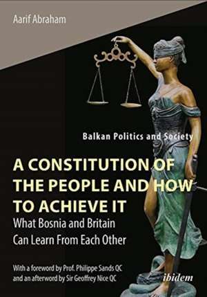 A Constitution of the People and How to Achieve It: What Bosnia and Britain Can Learn From Each Other de Aarif Abraham