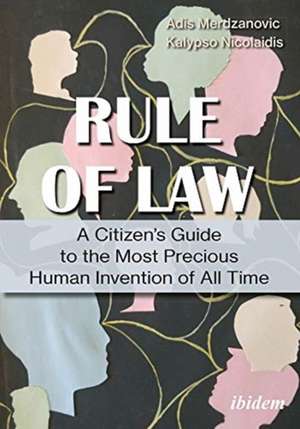 Rule of Law – A Citizen′s Guide to the Most Precious Human Invention of All Time de Adis Merdzanovic