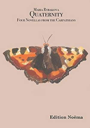 Quaternity – Four Novellas from the Carpathians de Maria Rybakova