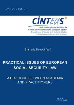 Practical issues of European Social Security Law: A Dialogue between Academia and Practitioners de Stamatia Devetzi