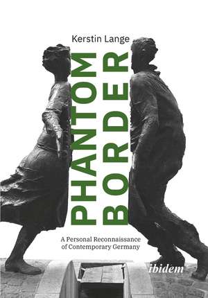 PHANTOM BORDER: A Personal Reconnaissance of Contemporary Germany de Kerstin Lange