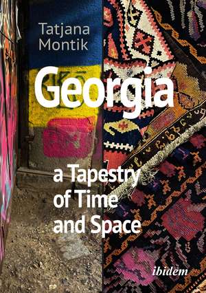 Georgia: A Tapestry of Time and Space de Tatjana Montik