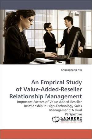 An Emprical Study of Value-Added-Reseller Relationship Management de Shuanghong Niu