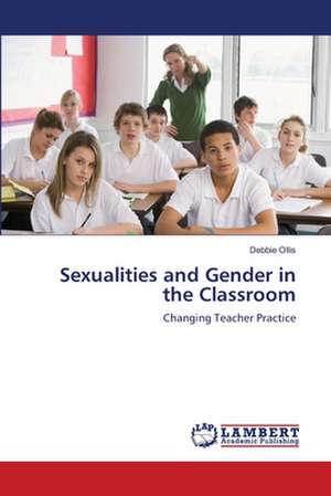 Sexualities and Gender in the Classroom de Ollis Debbie