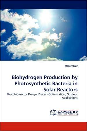 Biohydrogen Production by Photosynthetic Bacteria in Solar Reactors de Ba¿ar Uyar