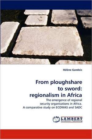 From ploughshare to sword: regionalism in Africa de Hélène Gandois