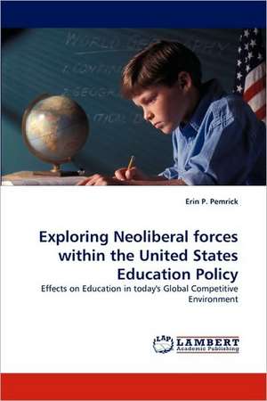 Exploring Neoliberal forces within the United States Education Policy de Erin P. Pemrick