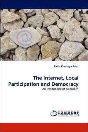 The Internet, Local Participation and Democracy de Rabia Karakaya Polat