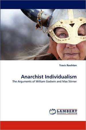 Anarchist Individualism de Travis Roulston