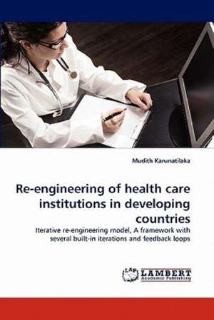 Re-engineering of health care institutions in developing countries de Mudith Karunatilaka