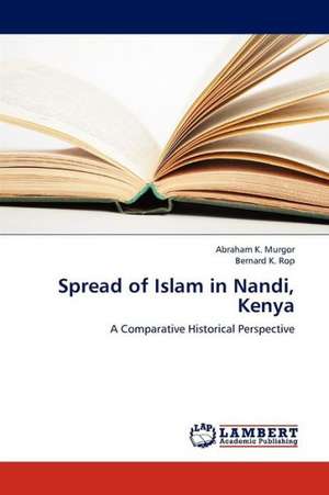 Spread of Islam in Nandi, Kenya de Murgor Abraham K.