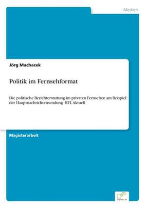 Politik im Fernsehformat de Jörg Machacek