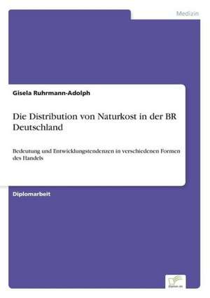 Die Distribution von Naturkost in der BR Deutschland de Gisela Ruhrmann-Adolph