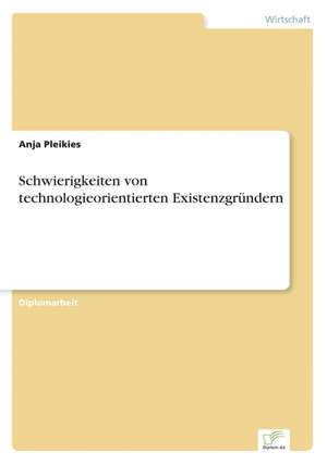 Schwierigkeiten von technologieorientierten Existenzgründern de Anja Pleikies