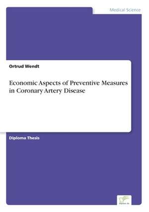 Economic Aspects of Preventive Measures in Coronary Artery Disease de Ortrud Wendt