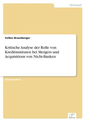 Kritische Analyse der Rolle von Kreditinstituten bei Mergers und Acquisitions von Nicht-Banken de Volker Braunberger