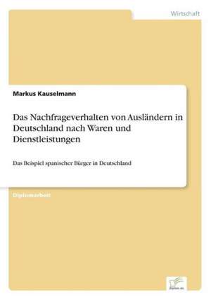 Das Nachfrageverhalten von Ausländern in Deutschland nach Waren und Dienstleistungen de Markus Kauselmann