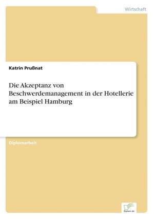 Die Akzeptanz von Beschwerdemanagement in der Hotellerie am Beispiel Hamburg de Katrin Prußnat