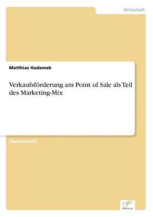 Verkaufsförderung am Point of Sale als Teil des Marketing-Mix de Matthias Hadamek