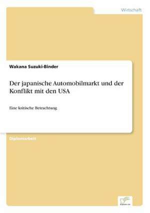 Der japanische Automobilmarkt und der Konflikt mit den USA de Wakana Suzuki-Binder