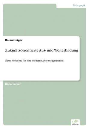 Zukunftsorientierte Aus- und Weiterbildung de Roland Jäger