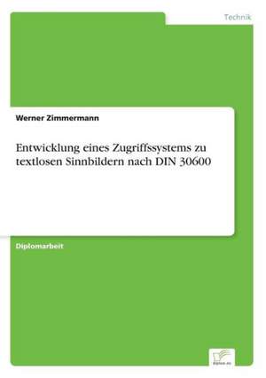 Entwicklung eines Zugriffssystems zu textlosen Sinnbildern nach DIN 30600 de Werner Zimmermann