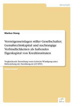 Vermögenseinlagen stiller Gesellschafter, Genußrechtskapital und nachrangige Verbindlichkeiten als haftendes Eigenkapital von Kreditinstituten de Markus Stang