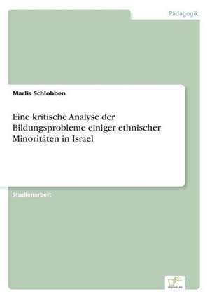 Eine kritische Analyse der Bildungsprobleme einiger ethnischer Minoritäten in Israel de Marlis Schlobben