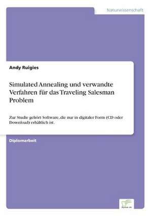 Simulated Annealing und verwandte Verfahren für das Traveling Salesman Problem de Andy Ruigies