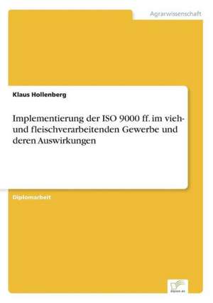 Implementierung der ISO 9000 ff. im vieh- und fleischverarbeitenden Gewerbe und deren Auswirkungen de Klaus Hollenberg