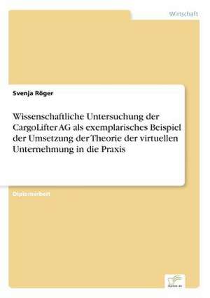 Wissenschaftliche Untersuchung der CargoLifter AG als exemplarisches Beispiel der Umsetzung der Theorie der virtuellen Unternehmung in die Praxis de Svenja Röger