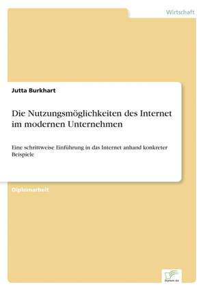 Die Nutzungsmöglichkeiten des Internet im modernen Unternehmen de Jutta Burkhart