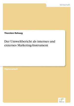 Der Umweltbericht als internes und externes Marketing-Instrument de Thorsten Rehaag