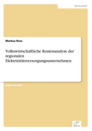 Volkswirtschaftliche Kostenanalyse der regionalen Elektrizitätsversorgungsunternehmen de Markus Russ