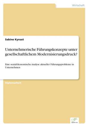 Unternehmerische Führungskonzepte unter gesellschaftlichem Modernisierungsdruck? de Sabine Kynast