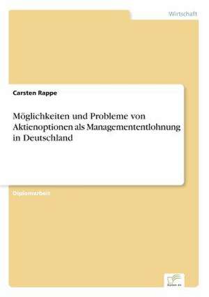 Möglichkeiten und Probleme von Aktienoptionen als Managemententlohnung in Deutschland de Carsten Rappe