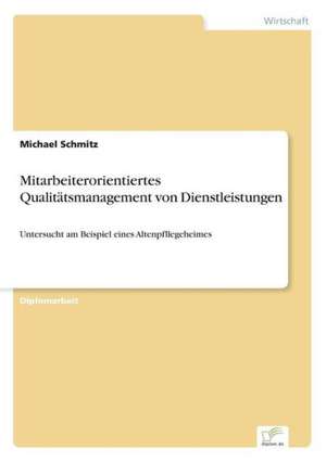 Mitarbeiterorientiertes Qualitätsmanagement von Dienstleistungen de Michael Schmitz