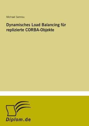 Dynamisches Load Balancing für replizierte CORBA-Objekte de Michael Semrau