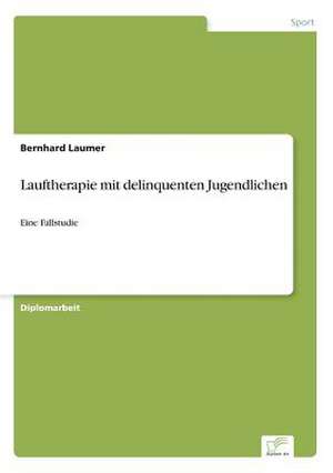 Lauftherapie mit delinquenten Jugendlichen de Bernhard Laumer