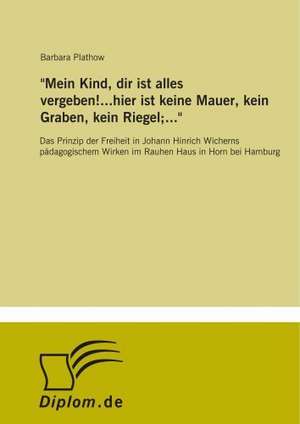 "Mein Kind, dir ist alles vergeben!...hier ist keine Mauer, kein Graben, kein Riegel;..." de Barbara Plathow