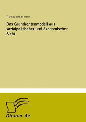 Das Grundrentenmodell aus sozialpolitischer und ökonomischer Sicht de Thomas Westermann